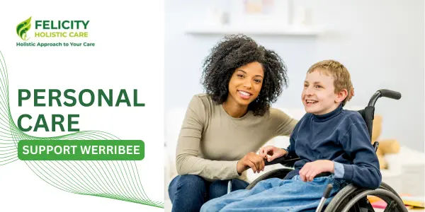 Personal Care Support in Werribee – Reliable, Respectful, and Individualised Assistance